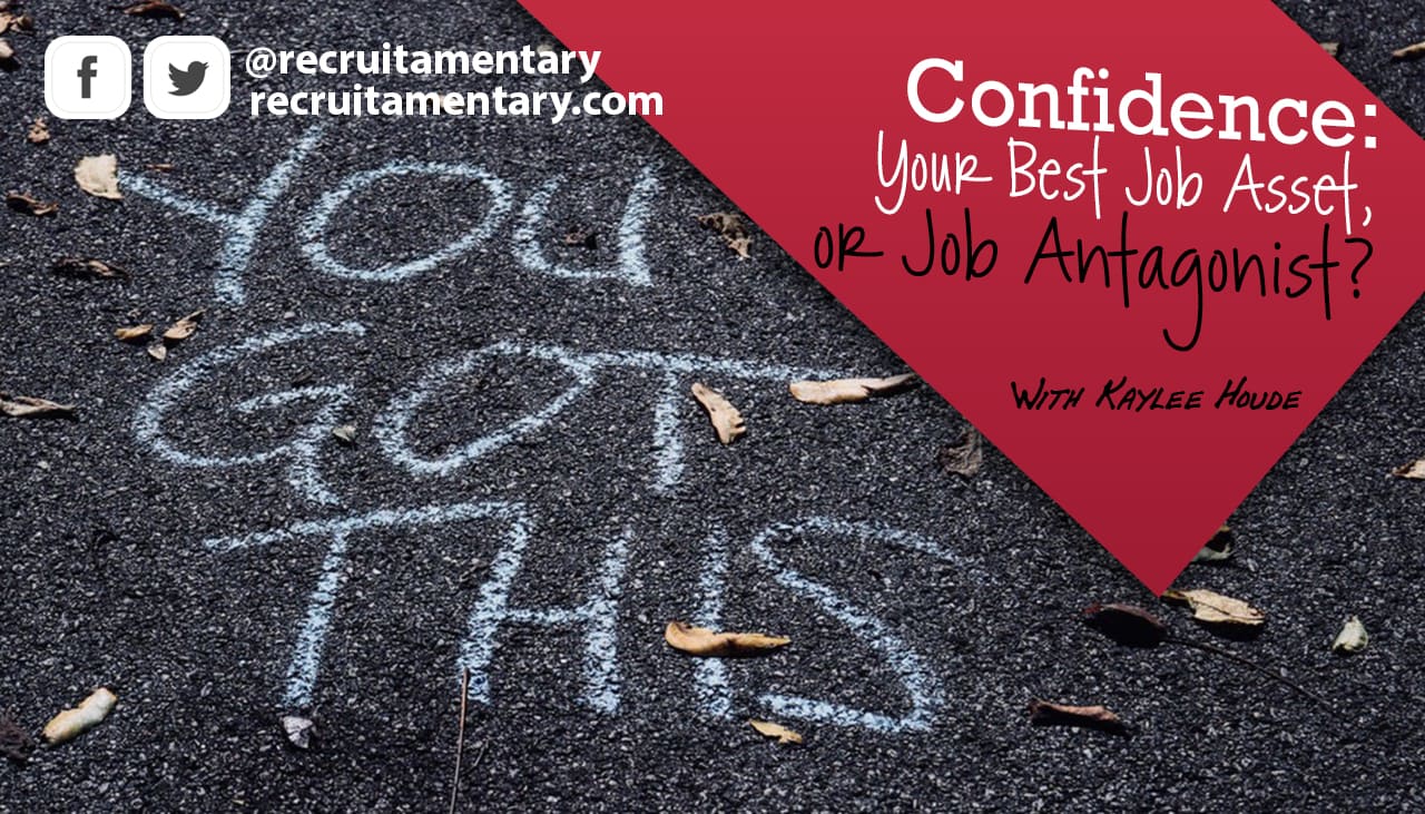 Confidence or the Job Seeker - Lets talk about it. By Kaylee Houde